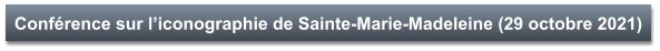 Conférence sur l’iconographie de Sainte-Marie-Madeleine (29 octobre 2021)
