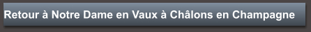 Retour à Notre Dame en Vaux à Châlons en Champagne