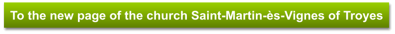 To the new page of the church Saint-Martin-ès-Vignes of Troyes