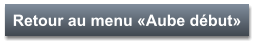 Retour au menu «Aube début»
