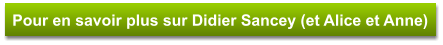 Pour en savoir plus sur Didier Sancey (et Alice et Anne)