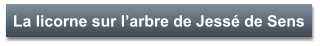 La licorne sur l’arbre de Jessé de Sens