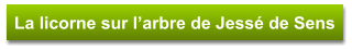 La licorne sur l’arbre de Jessé de Sens