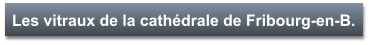 Les vitraux de la cathédrale de Fribourg-en-B.