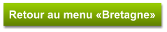 Retour au menu «Bretagne»