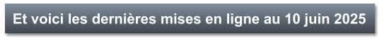 Et voici les dernières mises en ligne au 10 juin 2025