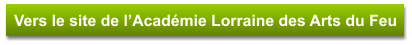 Vers le site de l’Académie Lorraine des Arts du Feu