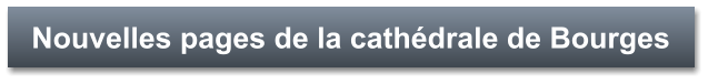 Nouvelles pages de la cathédrale de Bourges