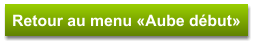 Retour au menu «Aube début»