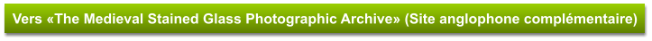 Vers «The Medieval Stained Glass Photographic Archive» (Site anglophone complémentaire)
