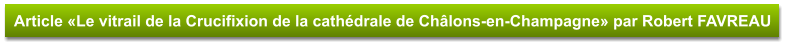 Article «Le vitrail de la Crucifixion de la cathédrale de Châlons-en-Champagne» par Robert FAVREAU