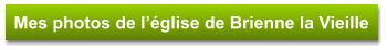 Mes photos de l’église de Brienne la Vieille