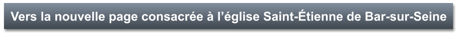 Vers la nouvelle page consacrée à l’église Saint-Étienne de Bar-sur-Seine