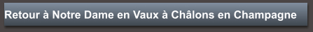 Retour à Notre Dame en Vaux à Châlons en Champagne